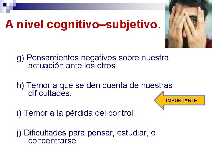 A nivel cognitivo–subjetivo. g) Pensamientos negativos sobre nuestra actuación ante los otros. h) Temor