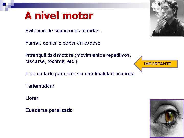 A nivel motor Evitación de situaciones temidas. Fumar, comer o beber en exceso Intranquilidad