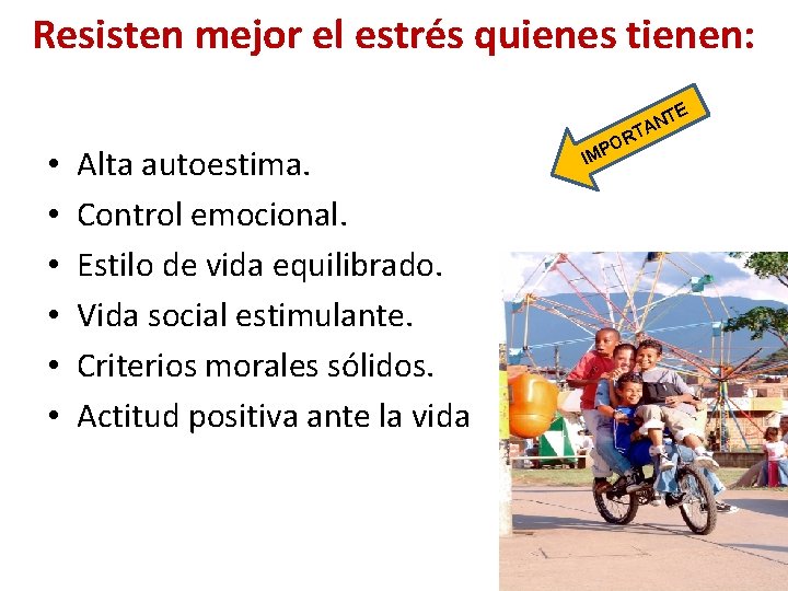 Resisten mejor el estrés quienes tienen: TE • • • Alta autoestima. Control emocional.