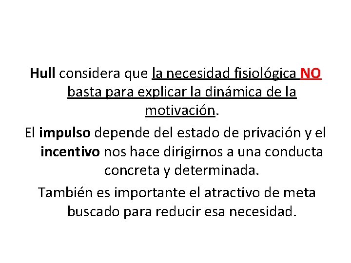 Hull considera que la necesidad fisiológica NO basta para explicar la dinámica de la