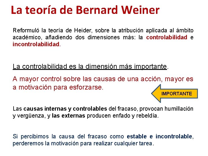  La teoría de Bernard Weiner Reformuló la teoría de Heider, sobre la atribución