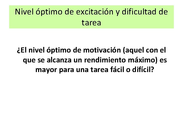 Nivel óptimo de excitación y dificultad de tarea ¿El nivel óptimo de motivación (aquel