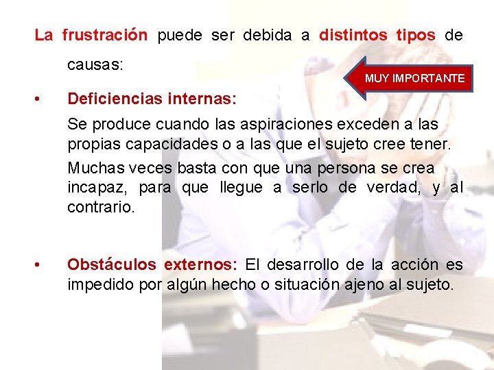 La frustración puede ser debida a distintos tipos de causas: • MUY IMPORTANTE Deficiencias