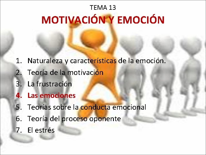 TEMA 13 MOTIVACIÓN Y EMOCIÓN 1. 2. 3. 4. 5. 6. 7. Naturaleza y