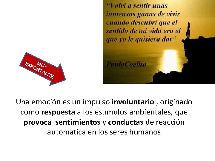 IMP MU OR Y TA NT E Una emoción es un impulso involuntario ,