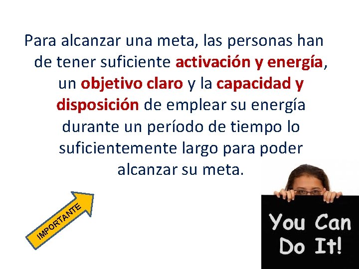 Para alcanzar una meta, las personas han de tener suficiente activación y energía, un