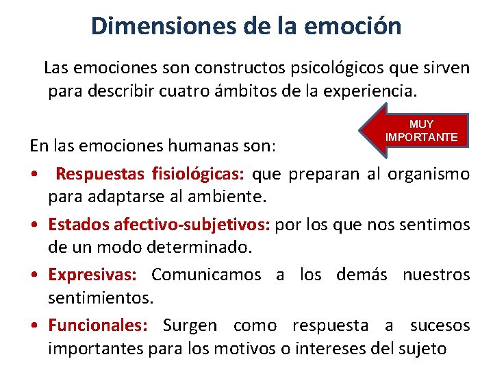 Dimensiones de la emoción Las emociones son constructos psicológicos que sirven para describir cuatro
