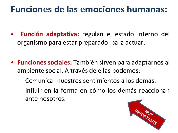 Funciones de las emociones humanas: • Función adaptativa: regulan el estado interno del organismo