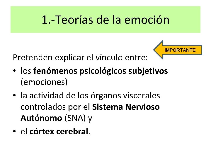 1. -Teorías de la emoción IMPORTANTE Pretenden explicar el vínculo entre: • los fenómenos