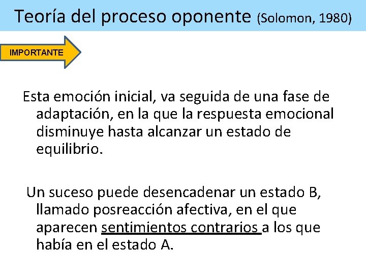 Teoría del proceso oponente (Solomon, 1980) IMPORTANTE Esta emoción inicial, va seguida de una