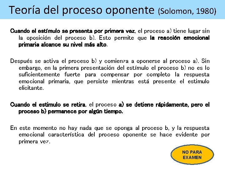 Teoría del proceso oponente (Solomon, 1980) Cuando el estímulo se presenta por primera vez,