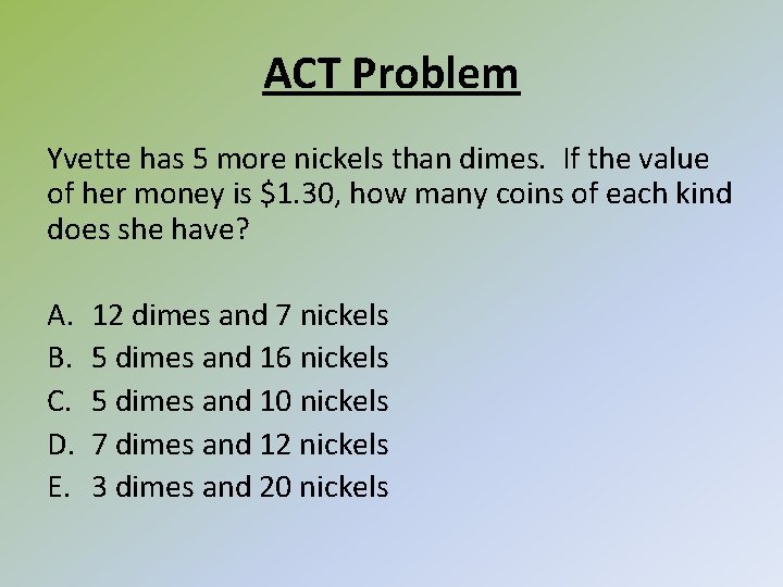 ACT Problem Yvette has 5 more nickels than dimes. If the value of her