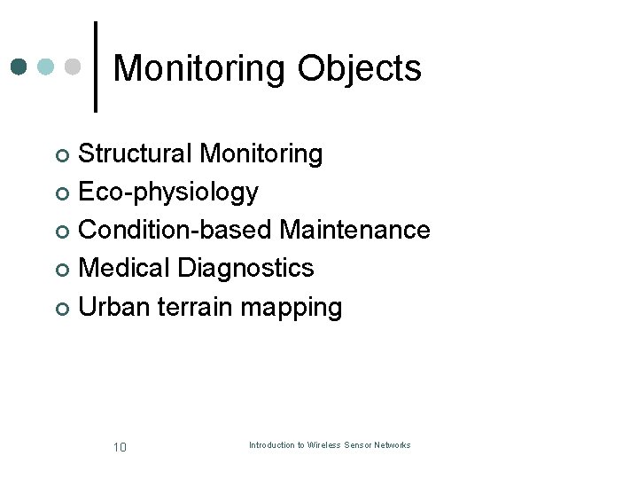 Monitoring Objects Structural Monitoring ¢ Eco-physiology ¢ Condition-based Maintenance ¢ Medical Diagnostics ¢ Urban