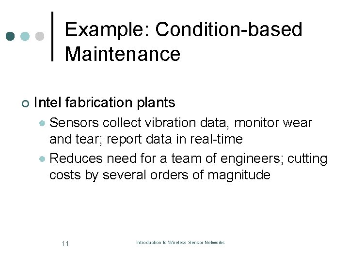 Example: Condition-based Maintenance ¢ Intel fabrication plants Sensors collect vibration data, monitor wear and