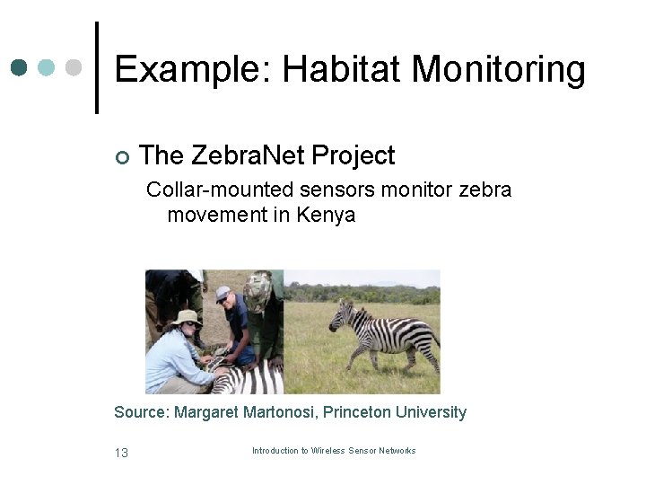 Example: Habitat Monitoring ¢ The Zebra. Net Project Collar-mounted sensors monitor zebra movement in