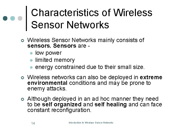 Characteristics of Wireless Sensor Networks ¢ Wireless Sensor Networks mainly consists of sensors. Sensors