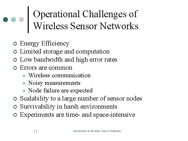Operational Challenges of Wireless Sensor Networks ¢ ¢ Energy Efficiency Limited storage and computation