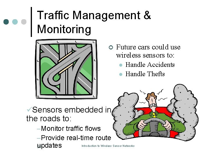 Traffic Management & Monitoring ¢ Future cars could use wireless sensors to: l l