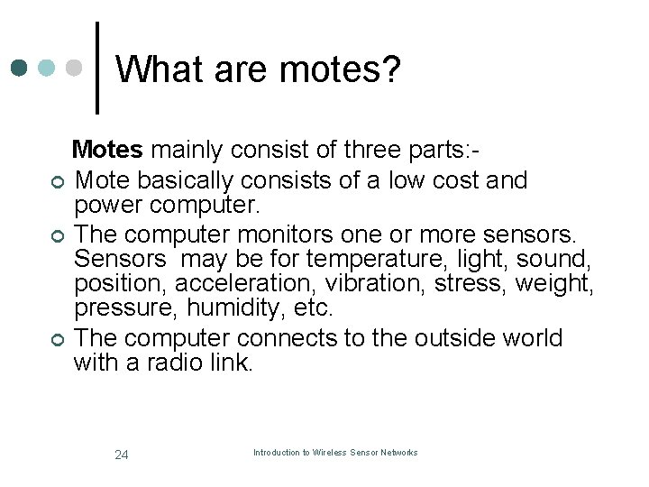 What are motes? Motes mainly consist of three parts: ¢ Mote basically consists of