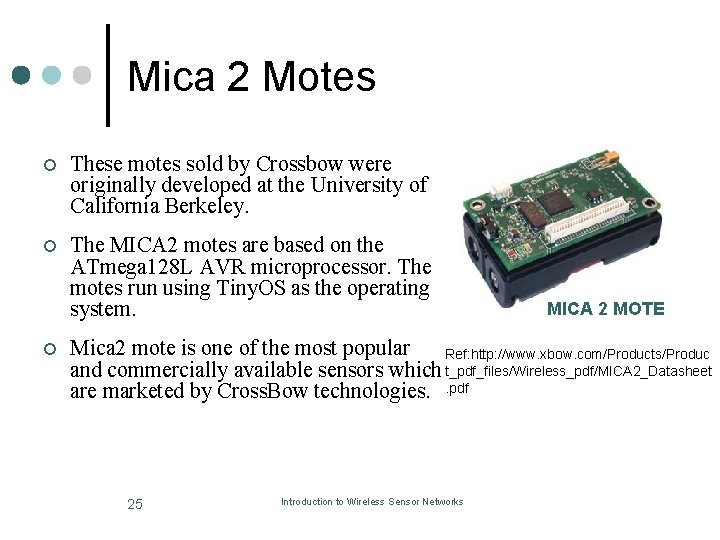 Mica 2 Motes ¢ These motes sold by Crossbow were originally developed at the