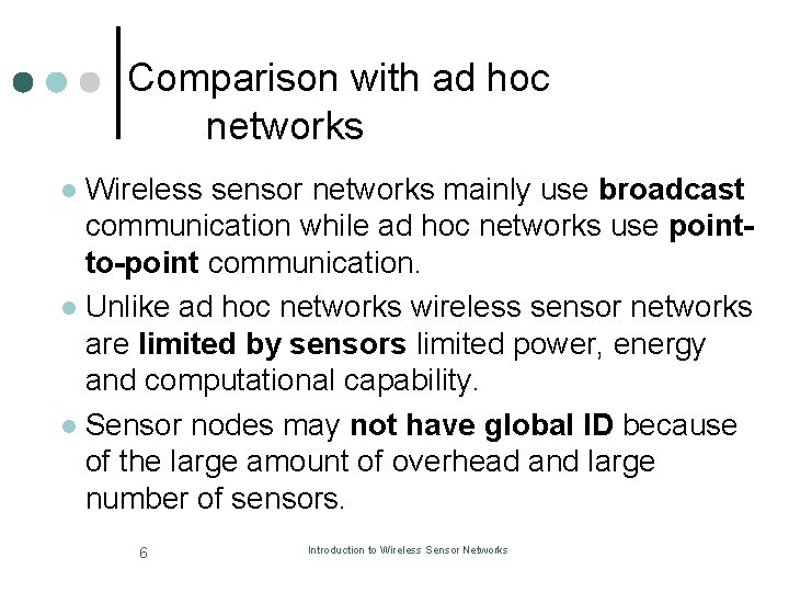 Comparison with ad hoc networks Wireless sensor networks mainly use broadcast communication while ad