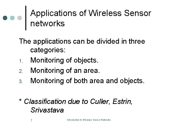 Applications of Wireless Sensor networks The applications can be divided in three categories: 1.
