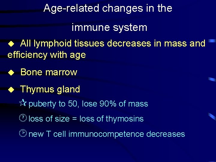 Age-related changes in the immune system All lymphoid tissues decreases in mass and efficiency