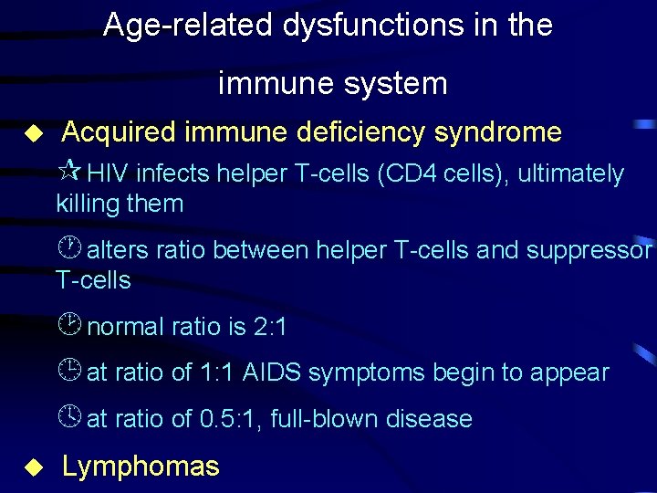 Age-related dysfunctions in the immune system u Acquired immune deficiency syndrome ¶ HIV infects