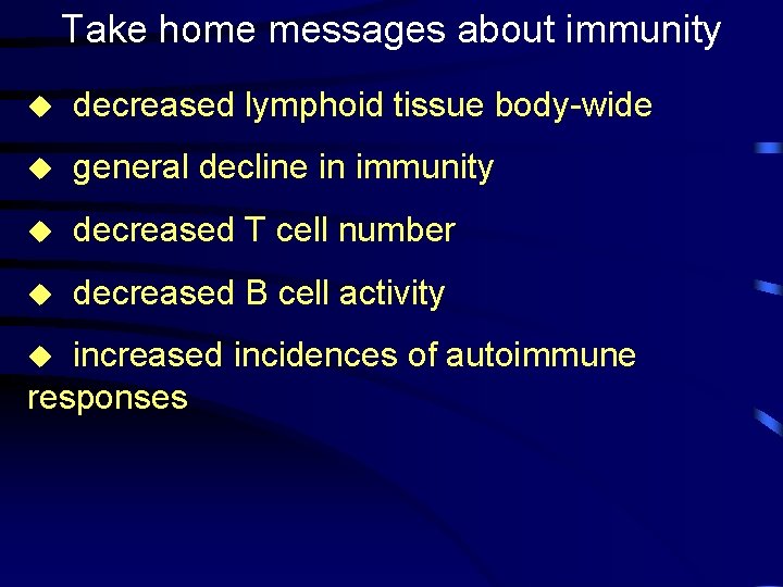 Take home messages about immunity u decreased lymphoid tissue body-wide u general decline in