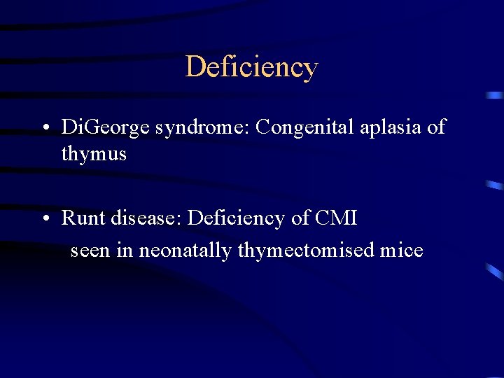 Deficiency • Di. George syndrome: Congenital aplasia of thymus • Runt disease: Deficiency of