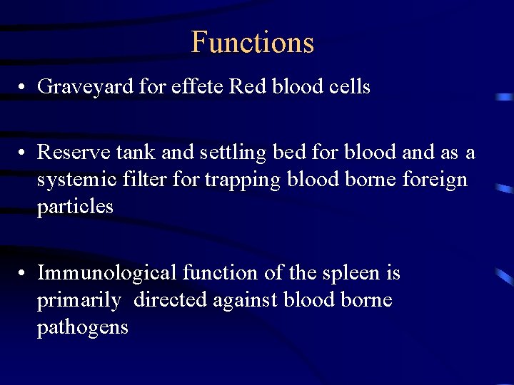 Functions • Graveyard for effete Red blood cells • Reserve tank and settling bed