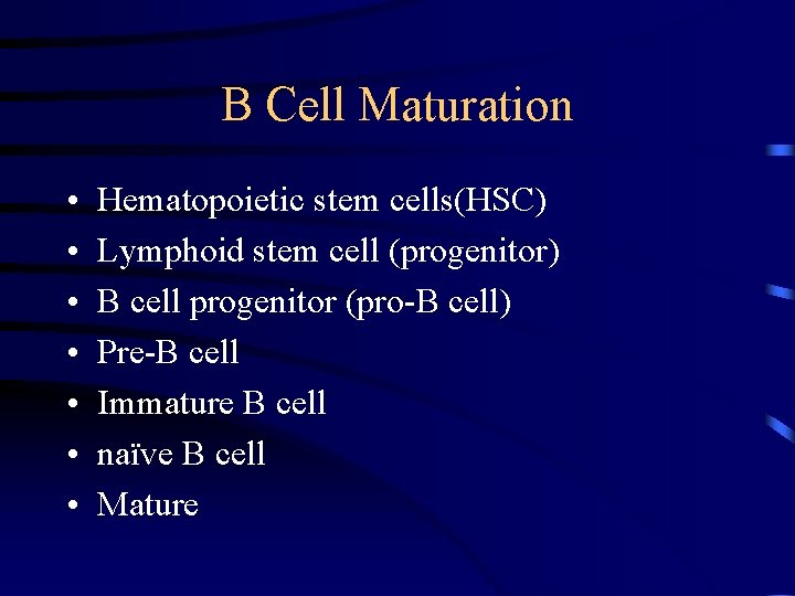 B Cell Maturation • • Hematopoietic stem cells(HSC) Lymphoid stem cell (progenitor) B cell