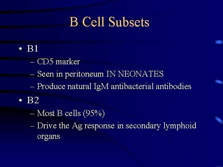 B Cell Subsets • B 1 – CD 5 marker – Seen in peritoneum