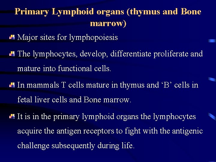 Primary Lymphoid organs (thymus and Bone marrow) Major sites for lymphopoiesis The lymphocytes, develop,