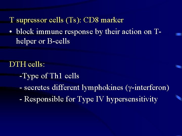 T supressor cells (Ts): CD 8 marker • block immune response by their action