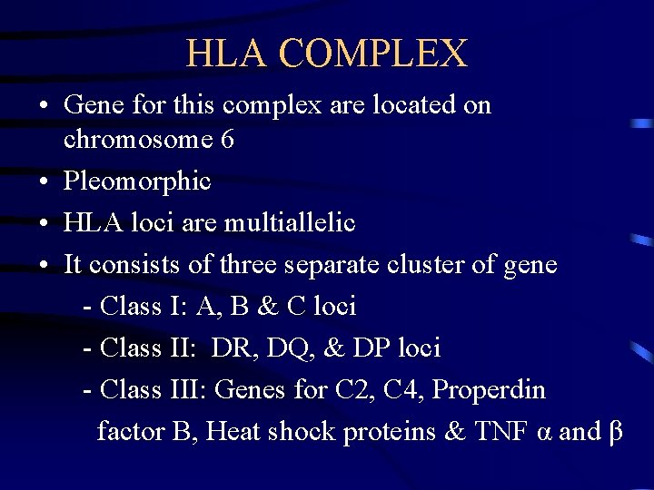 HLA COMPLEX • Gene for this complex are located on chromosome 6 • Pleomorphic