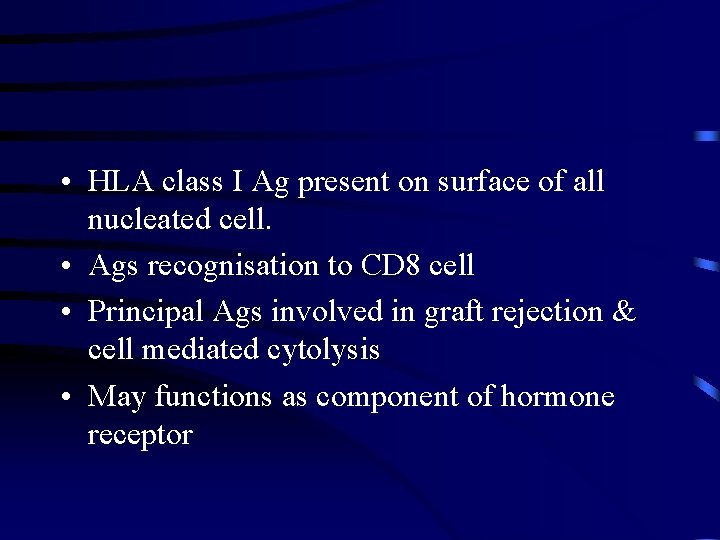  • HLA class I Ag present on surface of all nucleated cell. •
