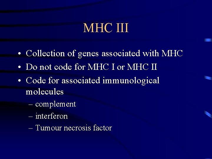 MHC III • Collection of genes associated with MHC • Do not code for