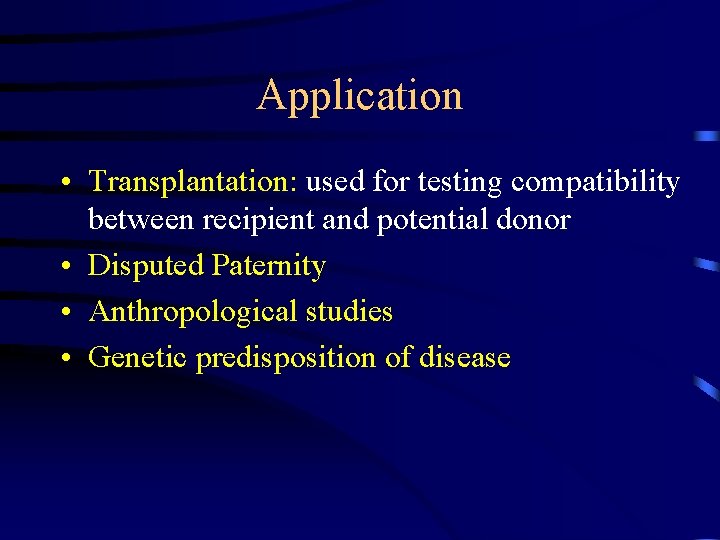 Application • Transplantation: used for testing compatibility between recipient and potential donor • Disputed