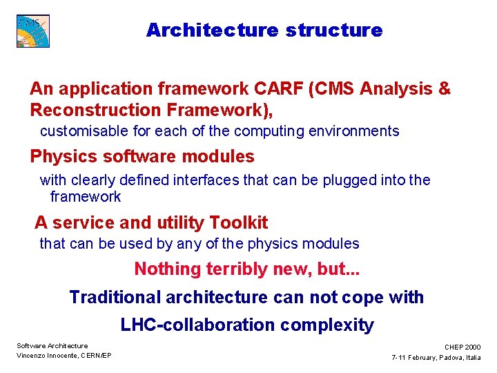 Architecture structure An application framework CARF (CMS Analysis & Reconstruction Framework), customisable for each