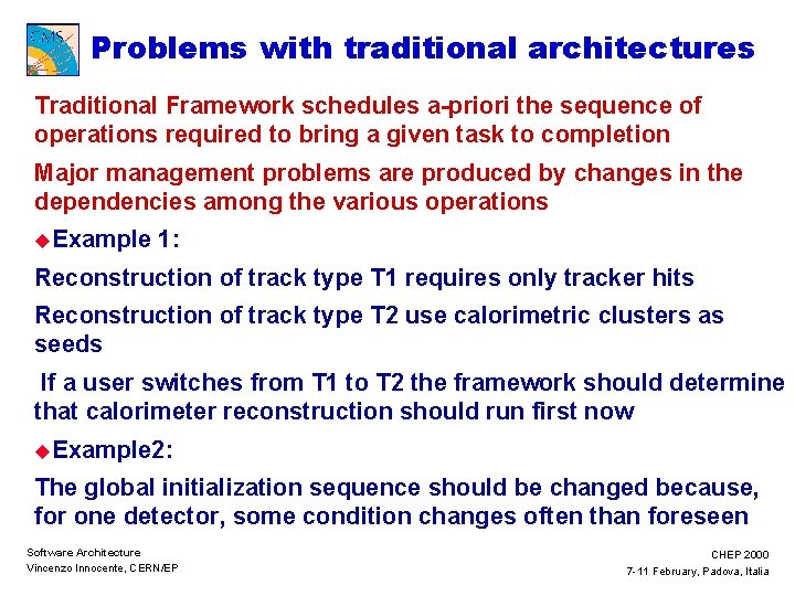 Problems with traditional architectures Traditional Framework schedules a-priori the sequence of operations required to