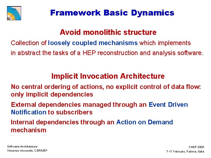 Framework Basic Dynamics Avoid monolithic structure Collection of loosely coupled mechanisms which implements in