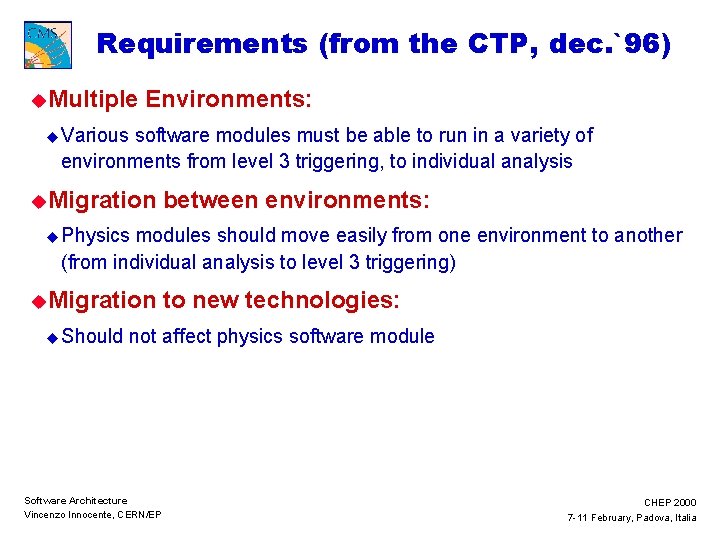 Requirements (from the CTP, dec. `96) u. Multiple Environments: u Various software modules must