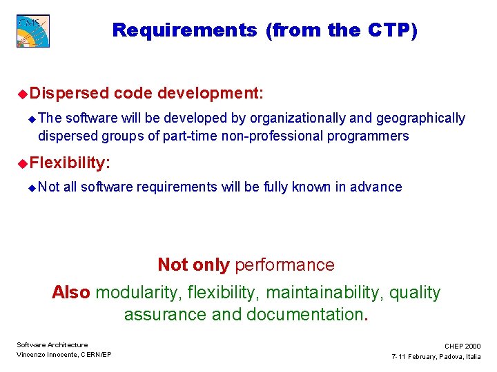 Requirements (from the CTP) u. Dispersed code development: u The software will be developed
