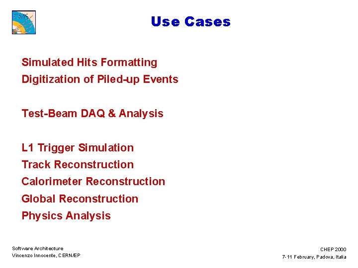 Use Cases Simulated Hits Formatting Digitization of Piled-up Events Test-Beam DAQ & Analysis L