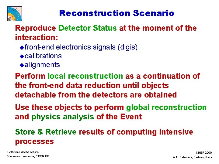 Reconstruction Scenario Reproduce Detector Status at the moment of the interaction: ufront-end electronics signals