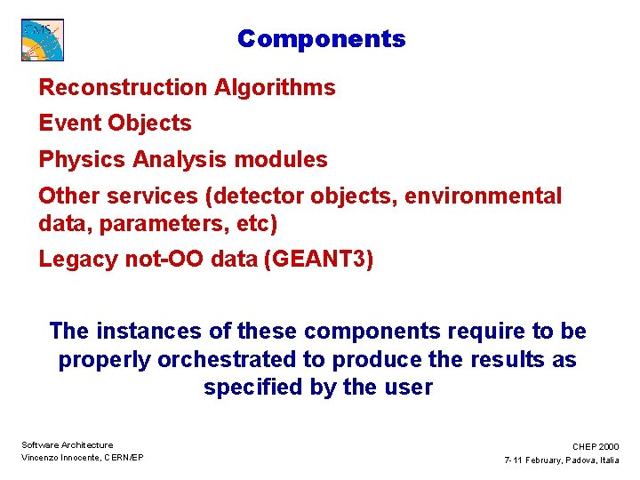 Components Reconstruction Algorithms Event Objects Physics Analysis modules Other services (detector objects, environmental data,