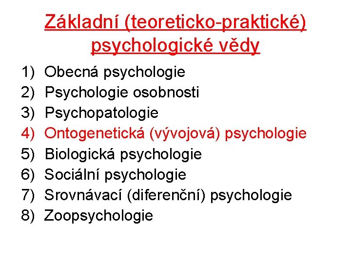Základní (teoreticko-praktické) psychologické vědy 1) 2) 3) 4) 5) 6) 7) 8) Obecná psychologie