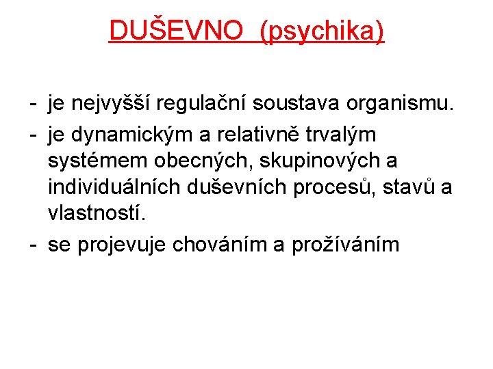 DUŠEVNO (psychika) - je nejvyšší regulační soustava organismu. - je dynamickým a relativně trvalým