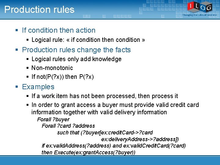 Production rules § If condition then action § Logical rule: « if condition then